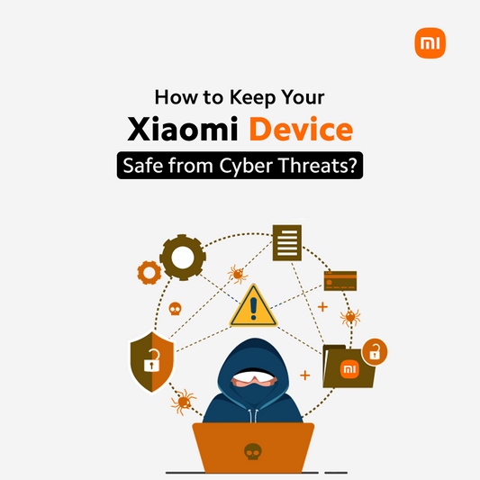 How to Keep Your Xiaomi Device Safe from Cyber Threats?