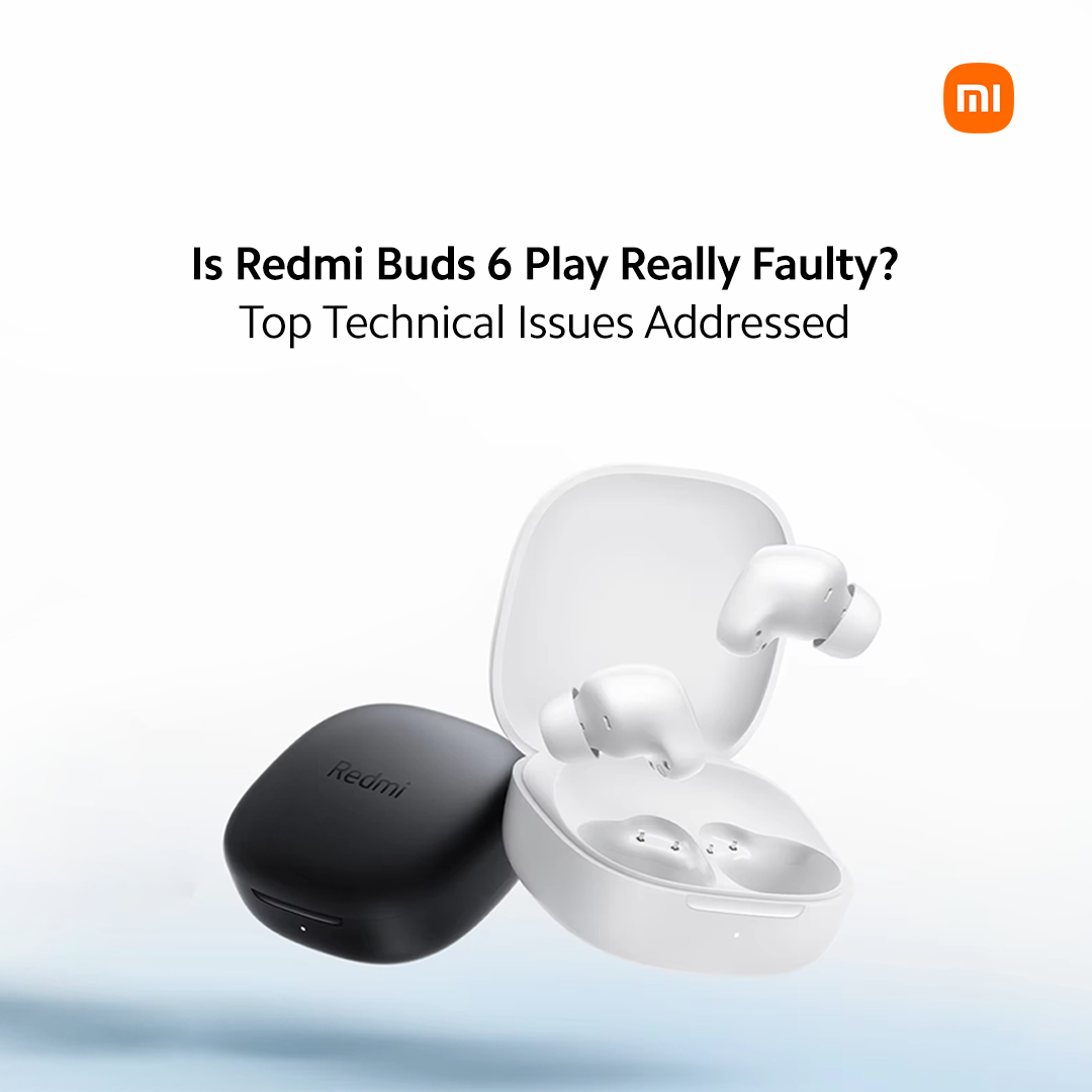Redmi Buds 6 Play - Top Technical Issues Addressed 
