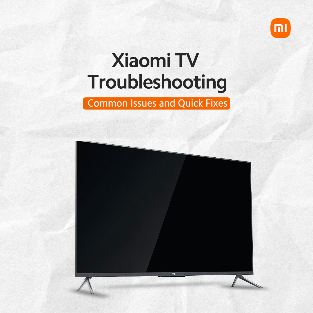 Xiaomi TV Troubleshooting – Common Issues and Quick Fixes 