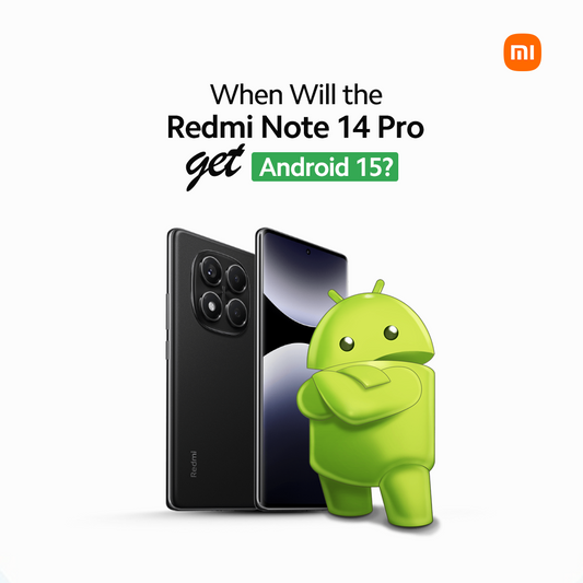 When Will the Redmi Note 14 Pro Get Android 15? 