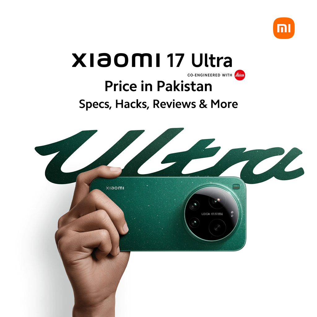 Xiaomi 17 Ultra Price in Pakistan – Specs, Hacks, Reviews & More 