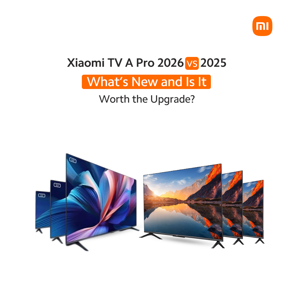 Xiaomi TV A Pro 2026 vs. 2025: What’s New and Is It Worth the Upgrade?
