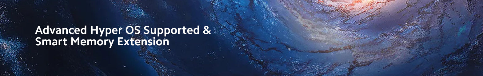 Advanced Hyper OS Supported & Smart Memory Extension
